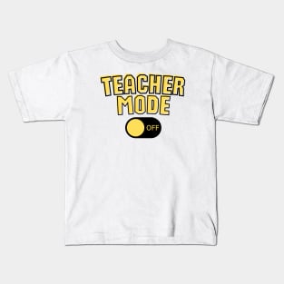 Teacher Mode Off Kids T-Shirt